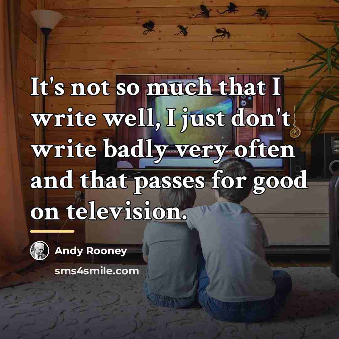 “It's not so much that I write well, I just…” quote by Andy Rooney