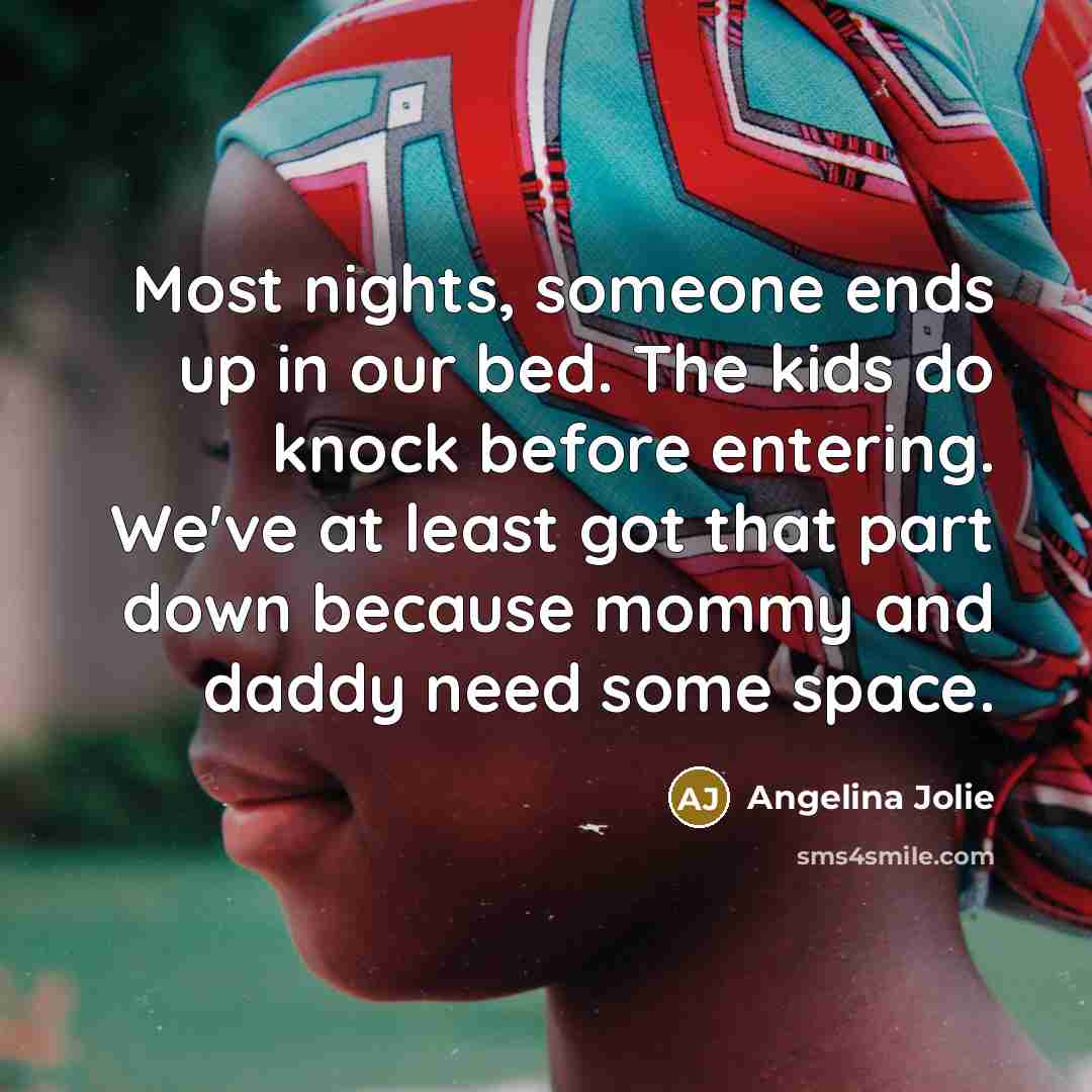“Most nights, someone ends up in our bed. The kids…” quote by Angelina Jolie
