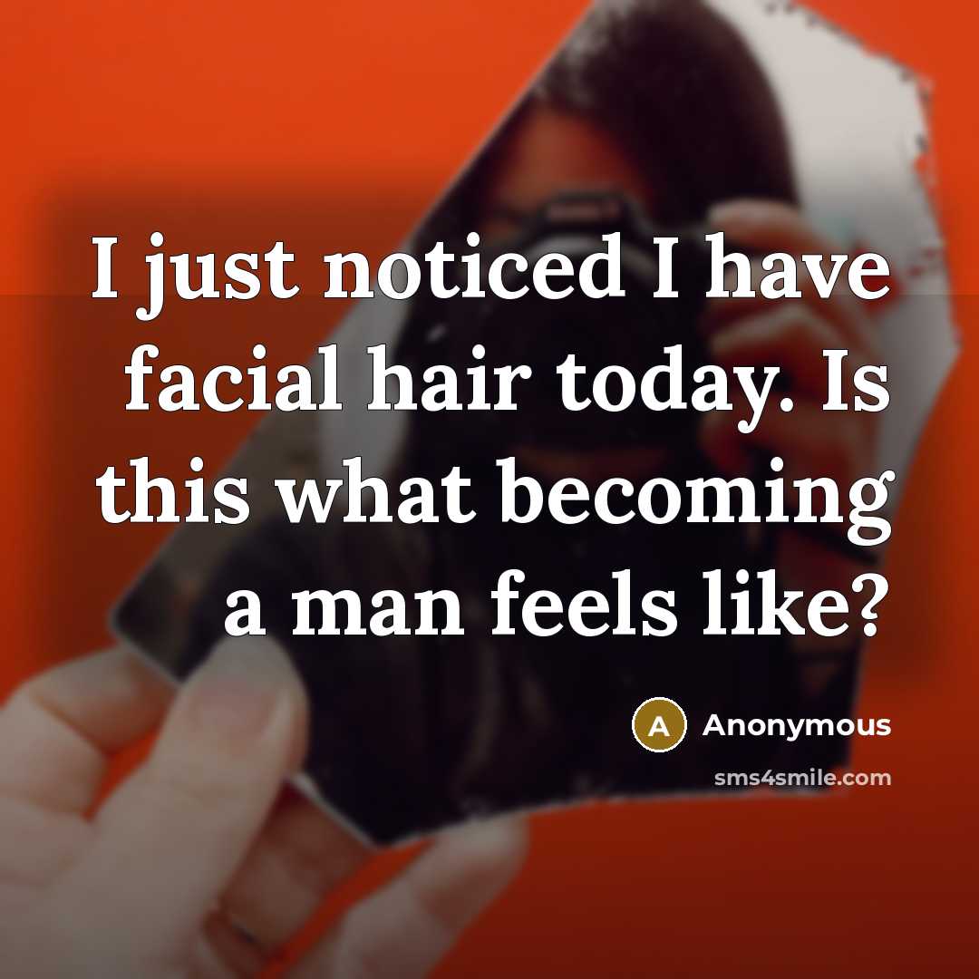 “I just noticed I have facial hair today. Is this…” quote by Anonymous