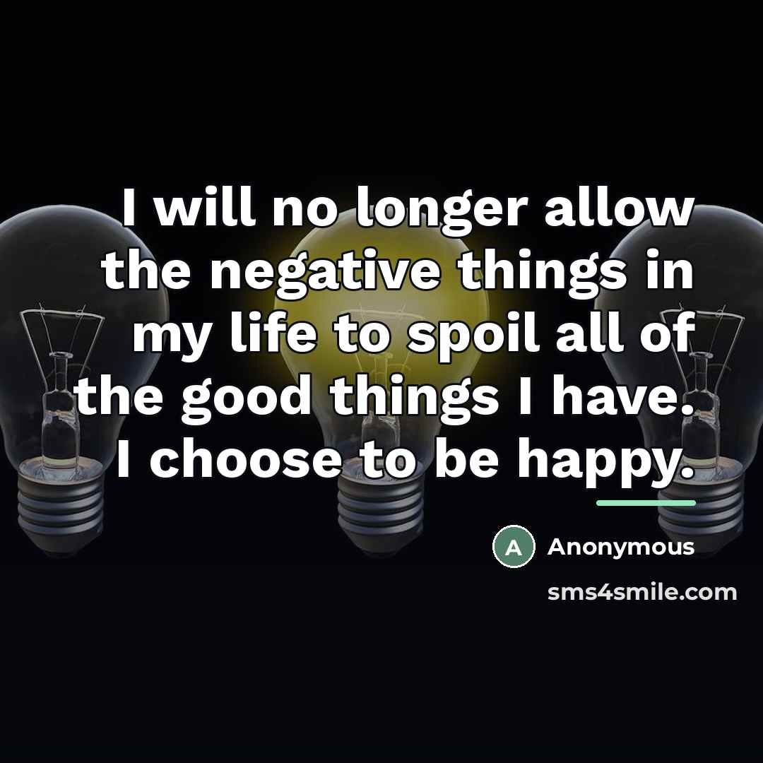 “I will no longer allow the negative things in my…” quote by Anonymous
