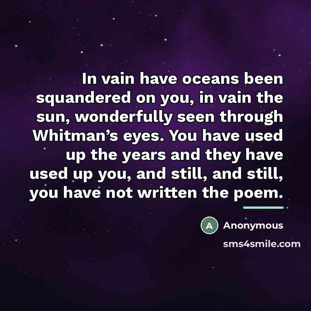 “In vain have oceans been squandered on you, in vain…” quote by Anonymous