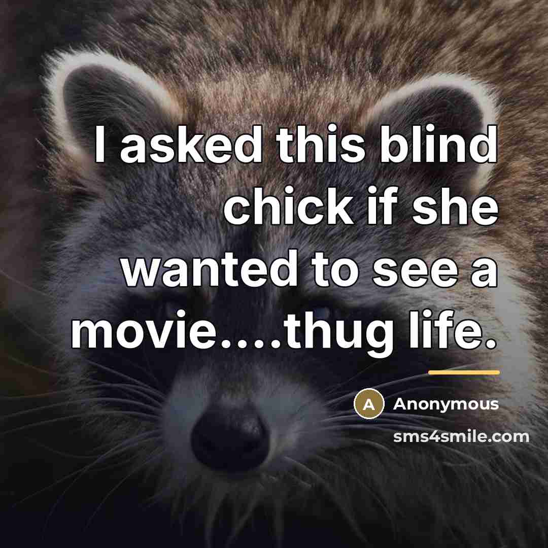 “I asked this blind chick if she wanted to see…” quote by Anonymous