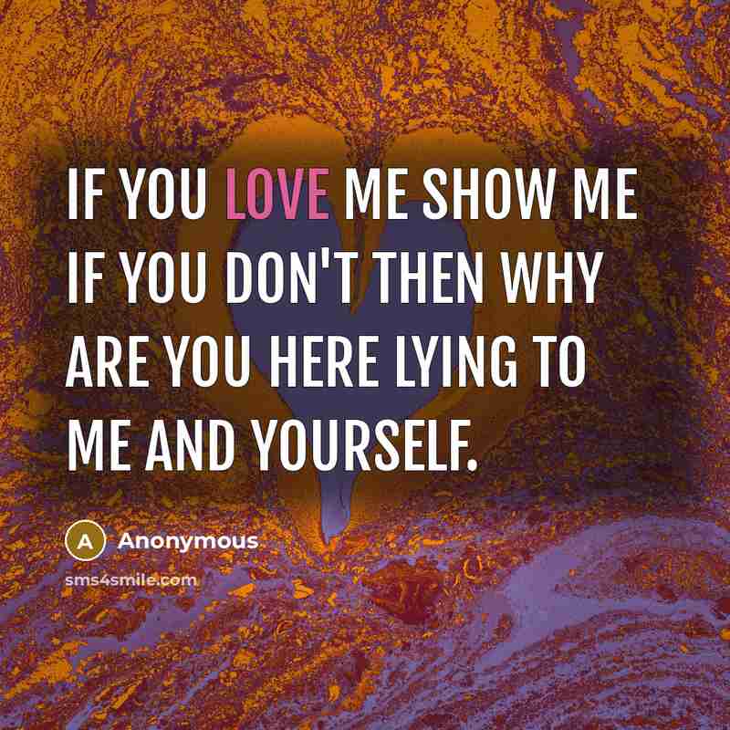 “If you love me show me if you don't then…” quote by Anonymous