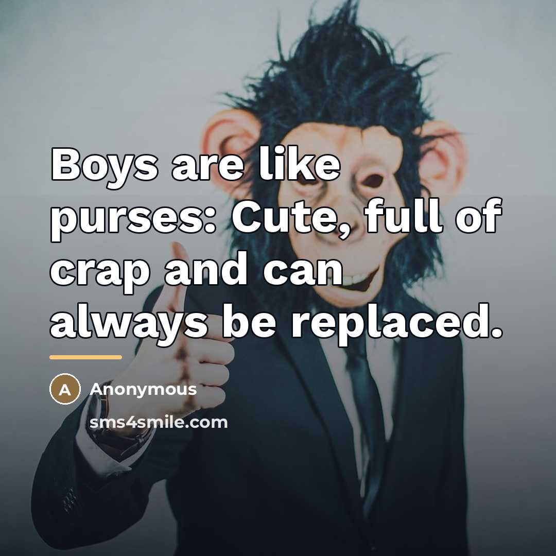 “Boys are like purses: Cute, full of crap and can…” quote by Anonymous