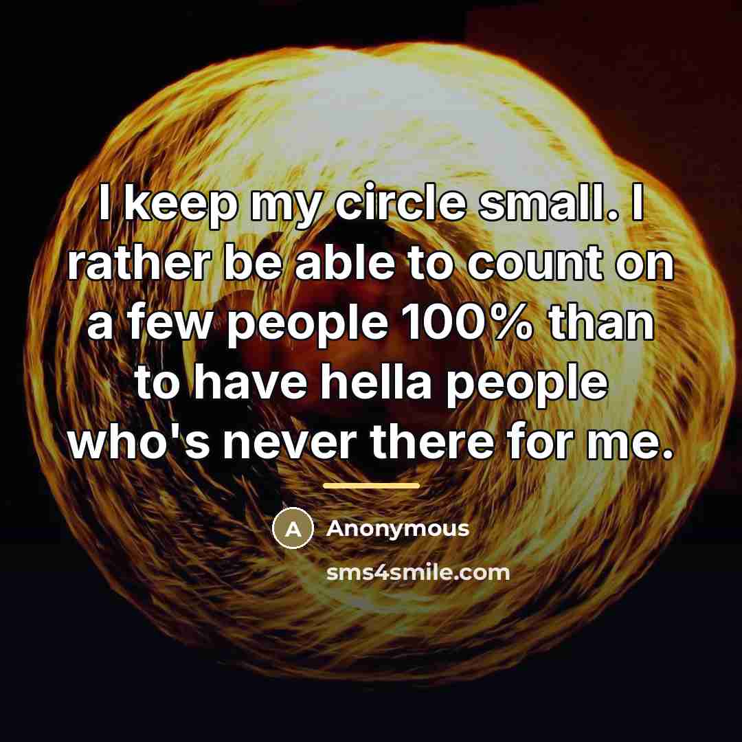 “I keep my circle small. I rather be able to…” quote by Anonymous