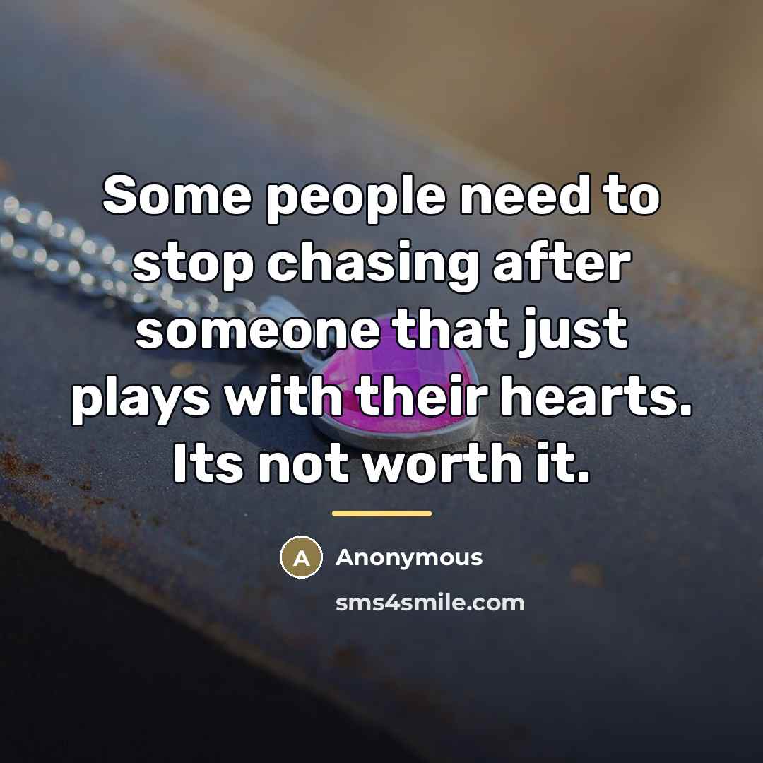 “Some people need to stop chasing after someone that just…” quote by Anonymous