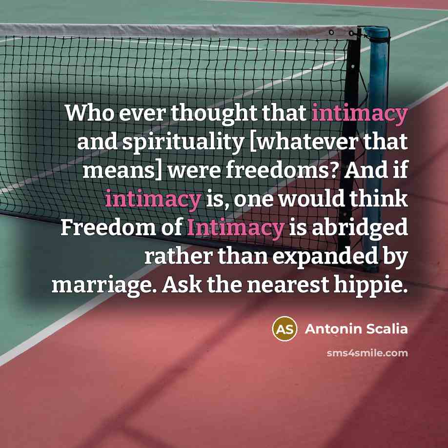 “Who ever thought that intimacy and spirituality [whatever that means]…” quote by Antonin Scalia