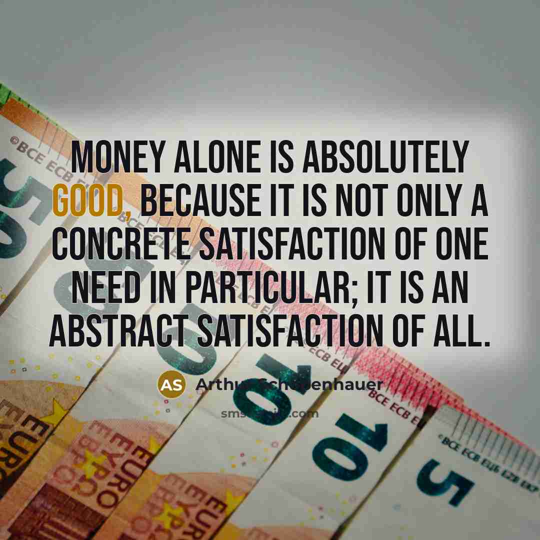 “Money alone is absolutely good, because it is not only…” quote by Arthur Schopenhauer