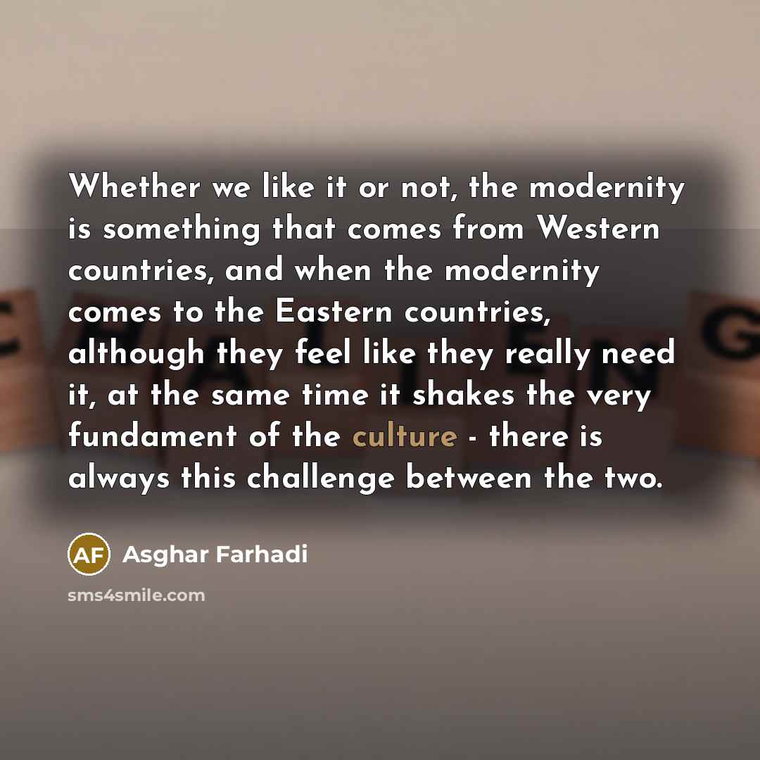 “Whether we like it or not, the modernity is something…” quote by Asghar Farhadi