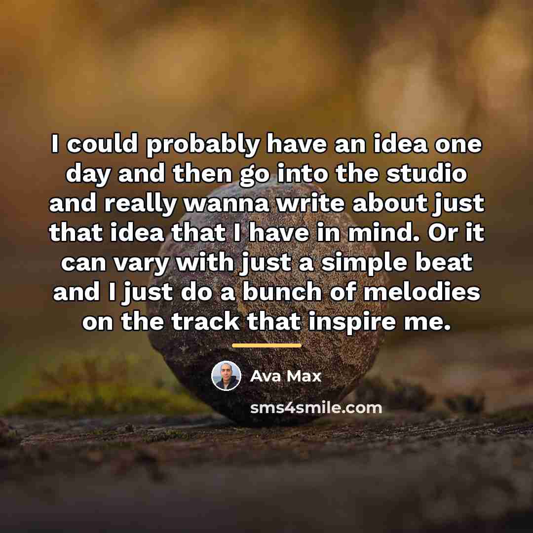 “I could probably have an idea one day and then…” quote by Ava Max