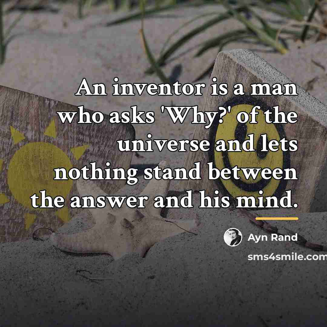 “An inventor is a man who asks 'Why?' of the…” quote by Ayn Rand