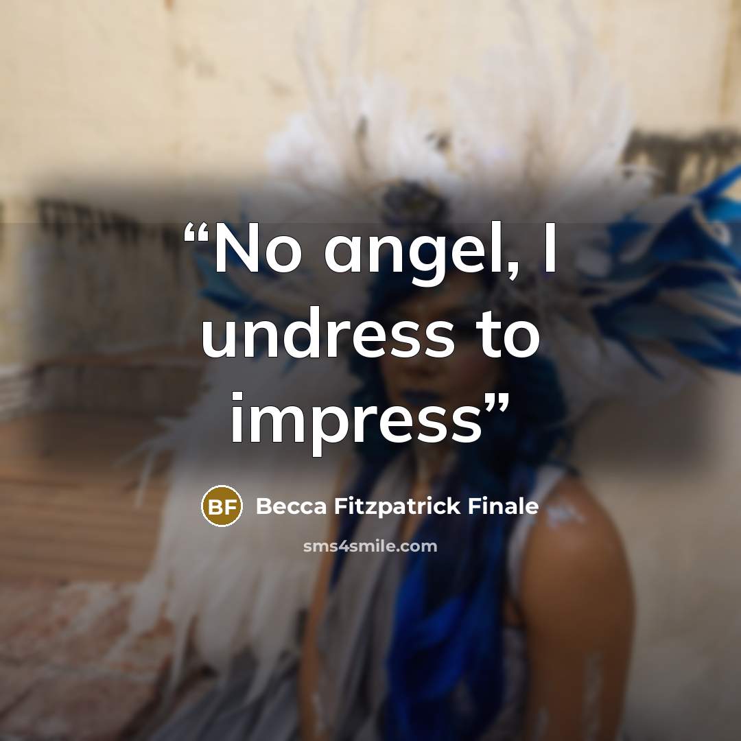 “No angel, I undress to impress” quote by Becca Fitzpatrick Finale