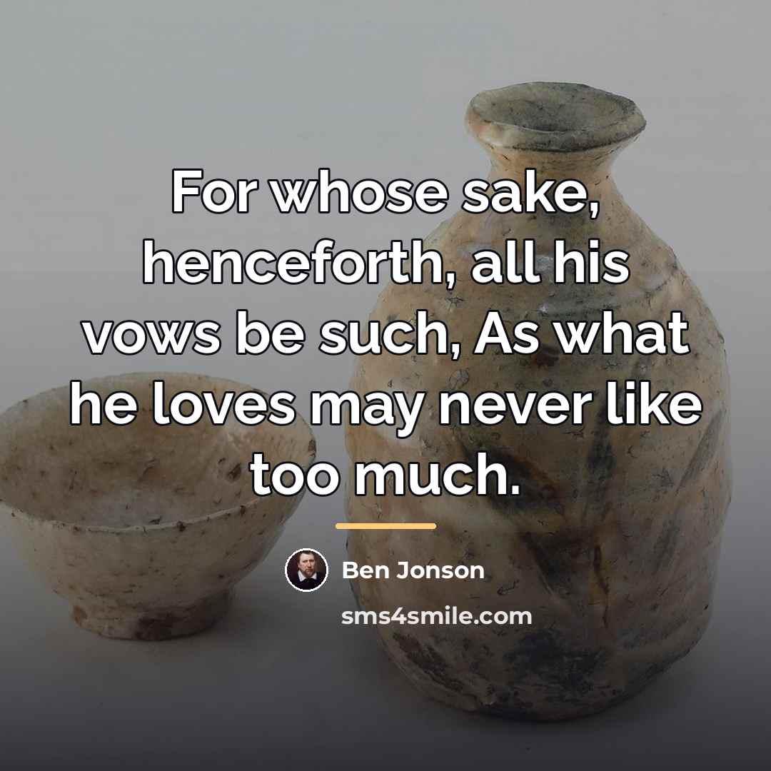 “For whose sake, henceforth, all his vows be such, As…” quote by Ben Jonson