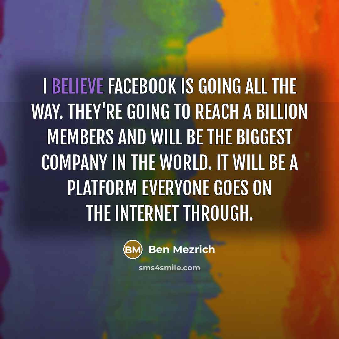 “I believe Facebook is going all the way. They're going…” quote by Ben Mezrich