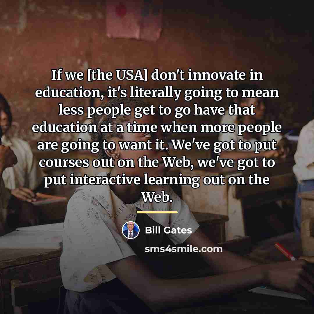“If we [the USA] don't innovate in education, it's literally…” quote by Bill Gates