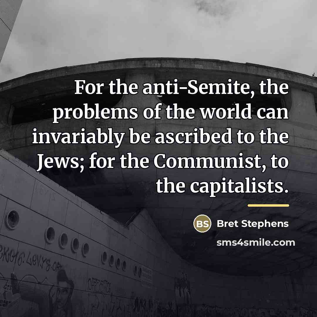 “For the anti-Semite, the problems of the world can invariably…” quote by Bret Stephens