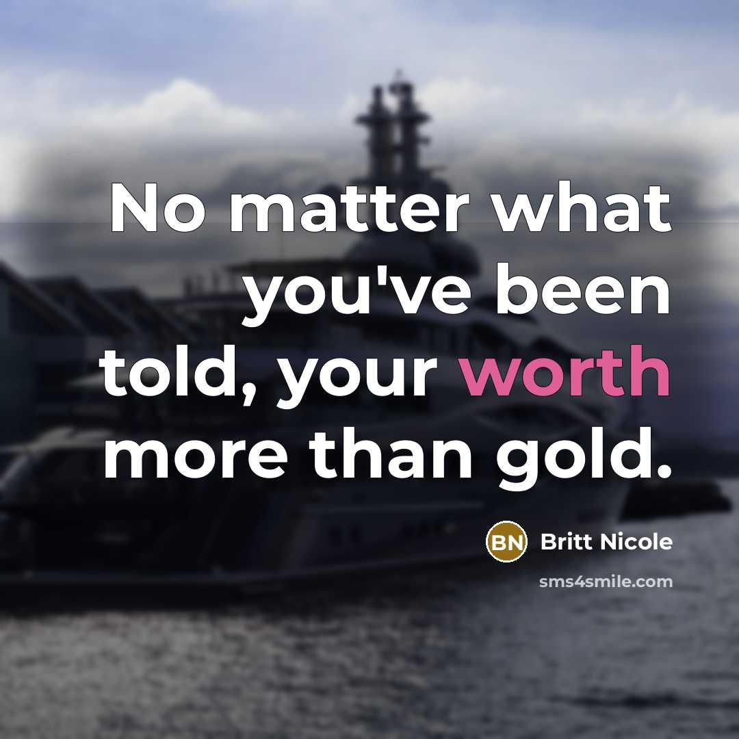 “No matter what you've been told, your worth more than…” quote by Britt Nicole