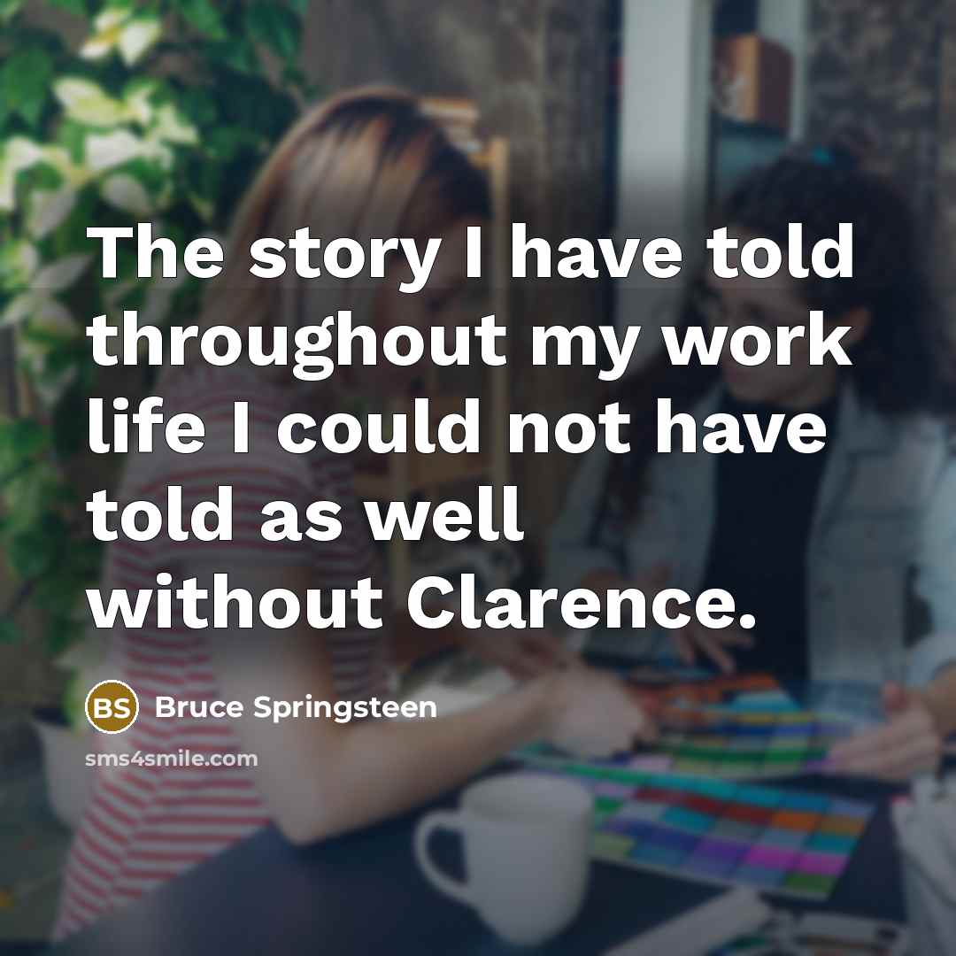 “The story I have told throughout my work life I…” quote by Bruce Springsteen