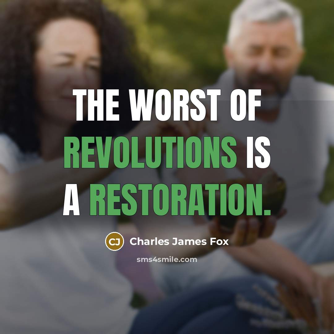 “The worst of revolutions is a restoration.…” quote by Charles James Fox