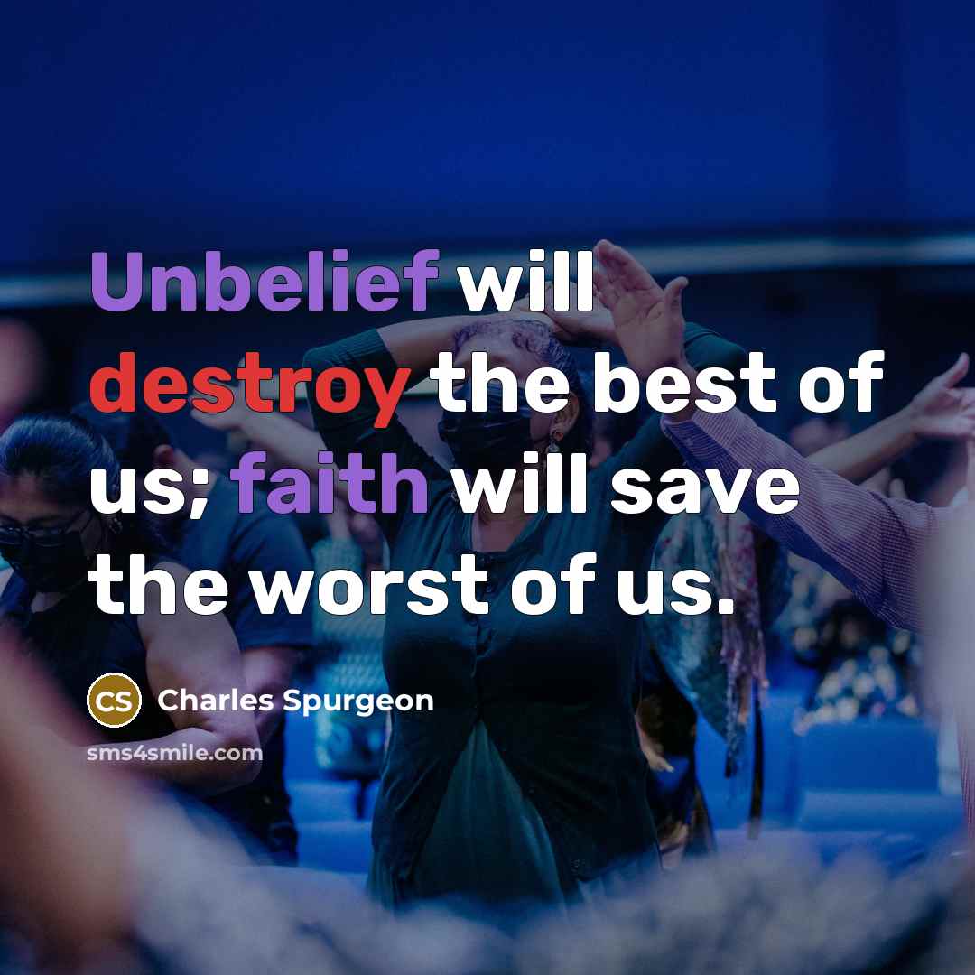 “Unbelief will destroy the best of us; faith will save…” quote by Charles Spurgeon