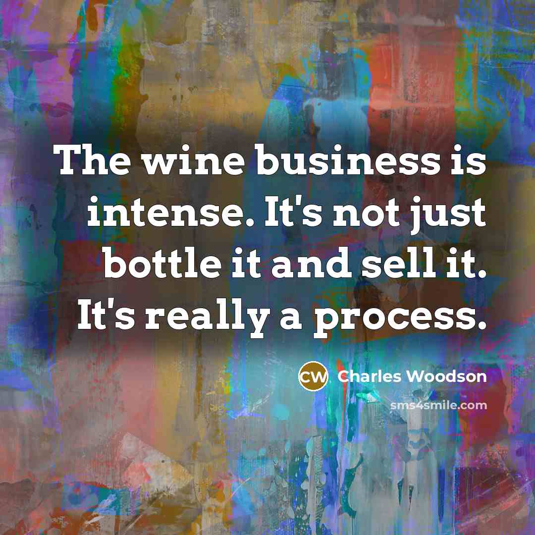 “The wine business is intense. It's not just bottle it…” quote by Charles Woodson