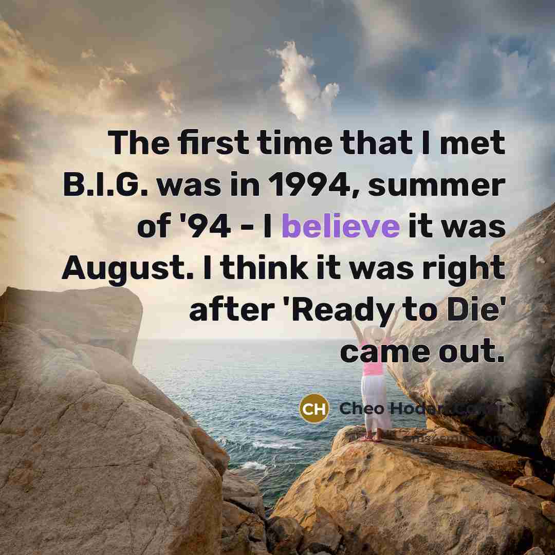 “The first time that I met B.I.G. was in 1994,…” quote by Cheo Hodari Coker