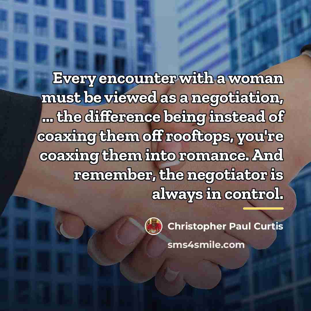 “Every encounter with a woman must be viewed as a…” quote by Christopher Paul Curtis