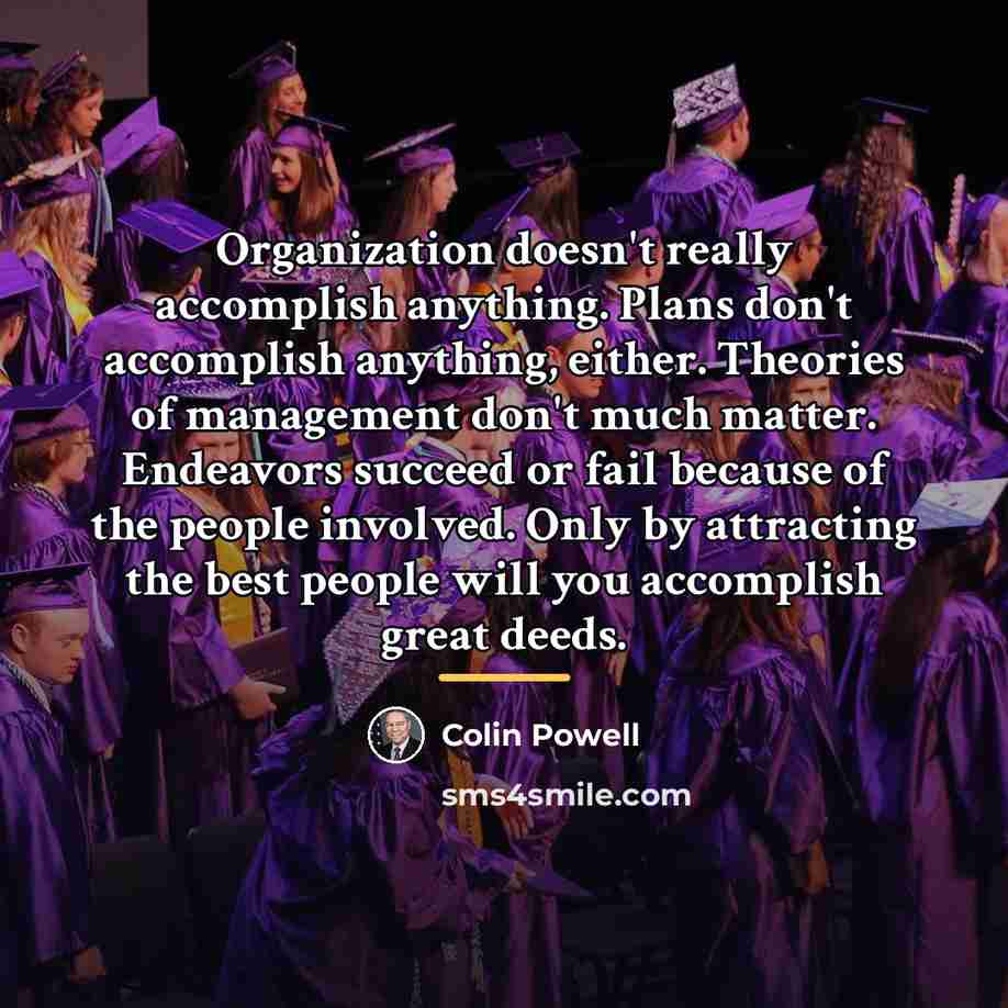 “Organization doesn't really accomplish anything. Plans don't accomplish anything, either.…” quote by Colin Powell