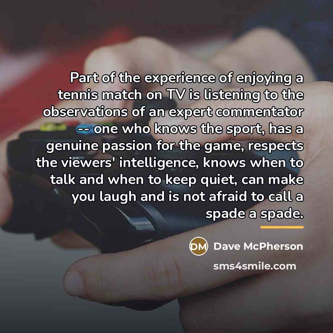 “Part of the experience of enjoying a tennis match on…” quote by Dave McPherson