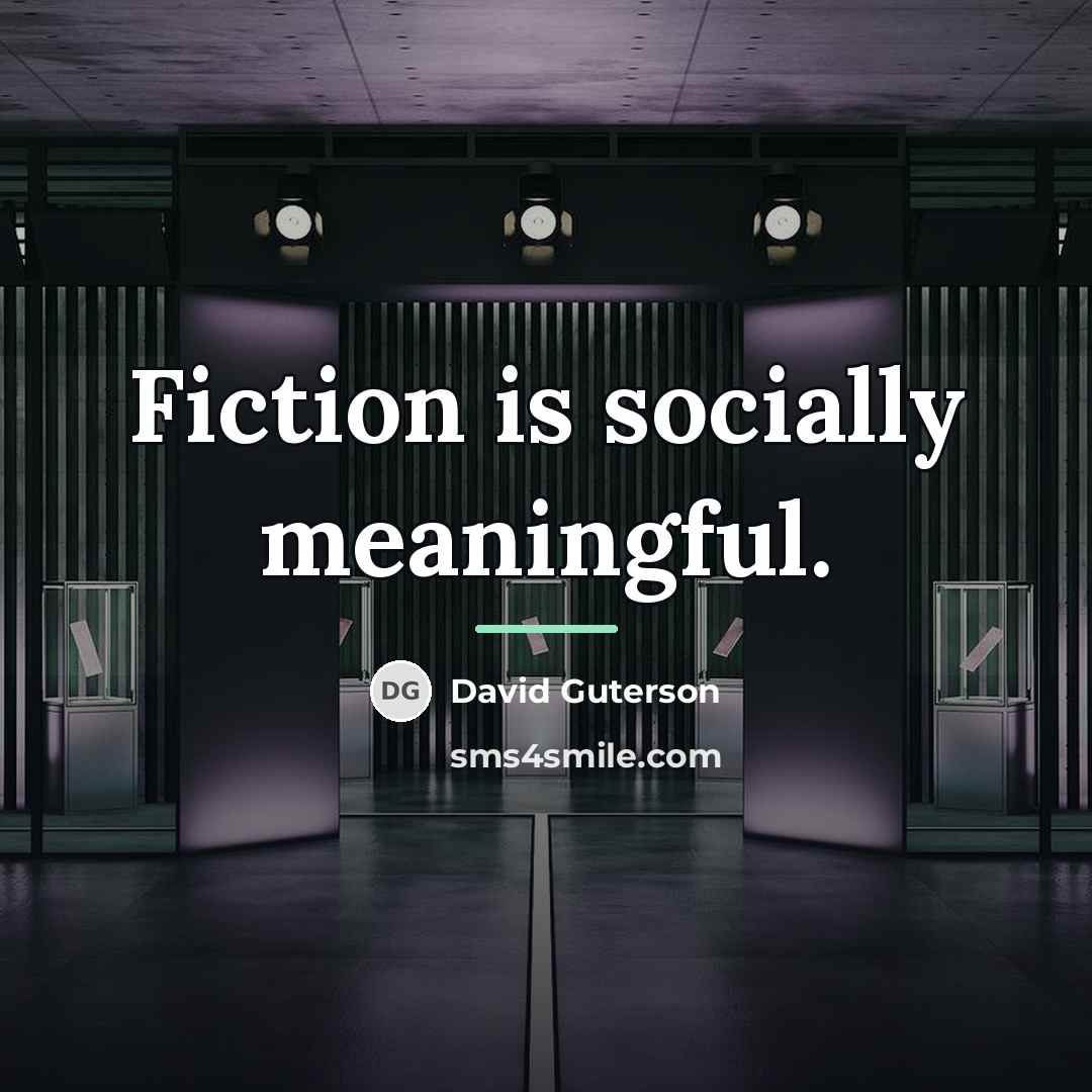 “Fiction is socially meaningful.…” quote by David Guterson