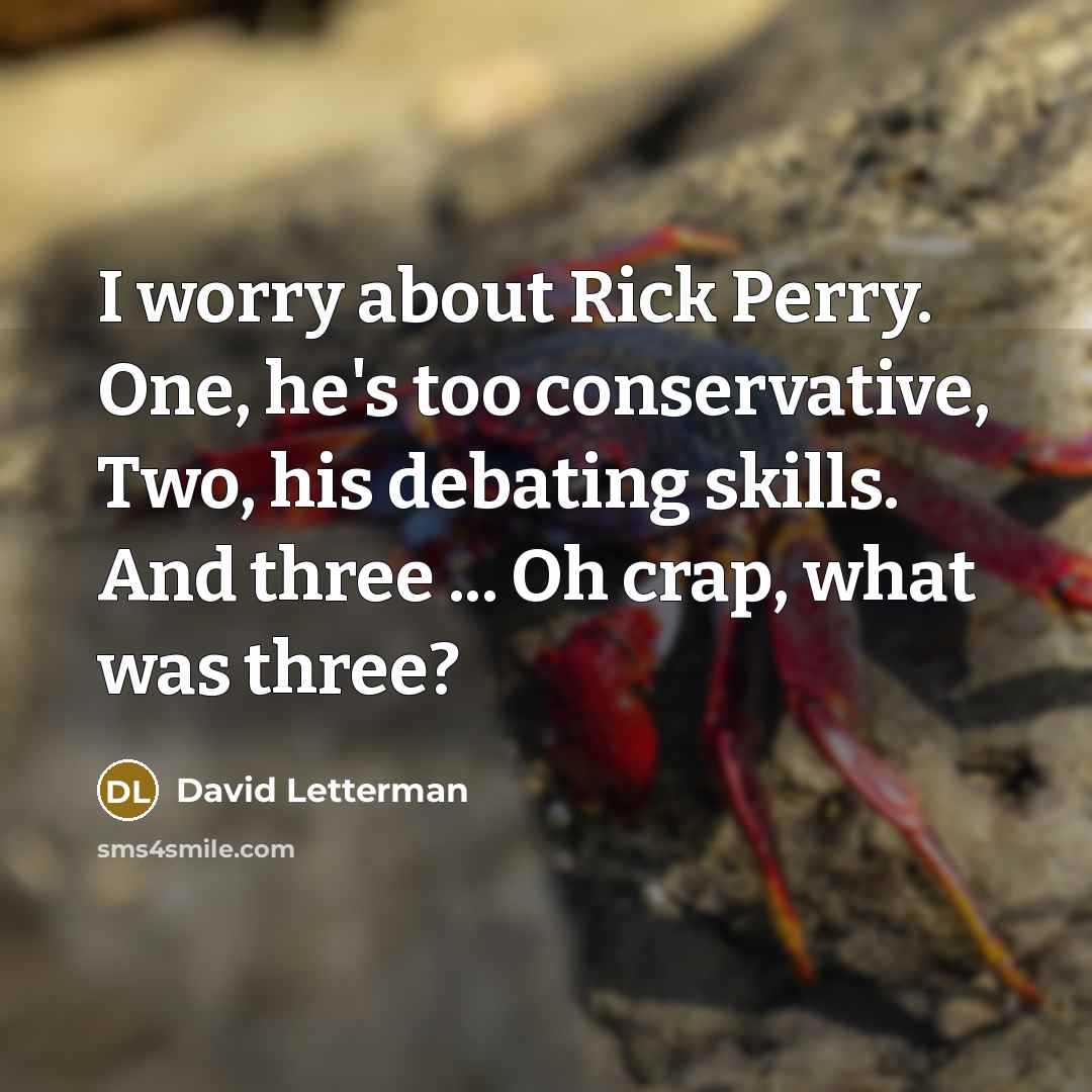 “I worry about Rick Perry. One, he's too conservative, Two,…” quote by David Letterman