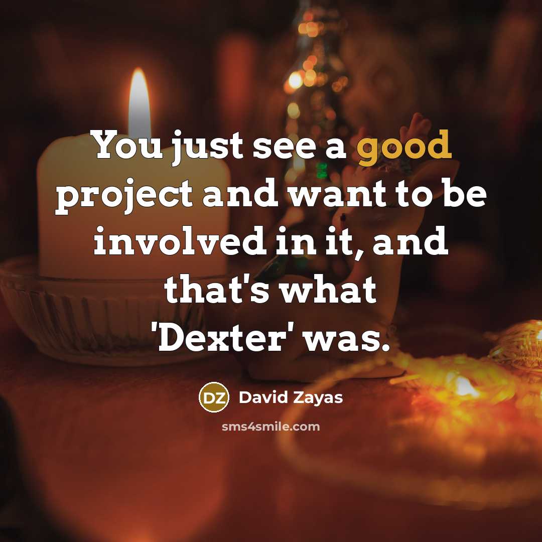 “You just see a good project and want to be…” quote by David Zayas