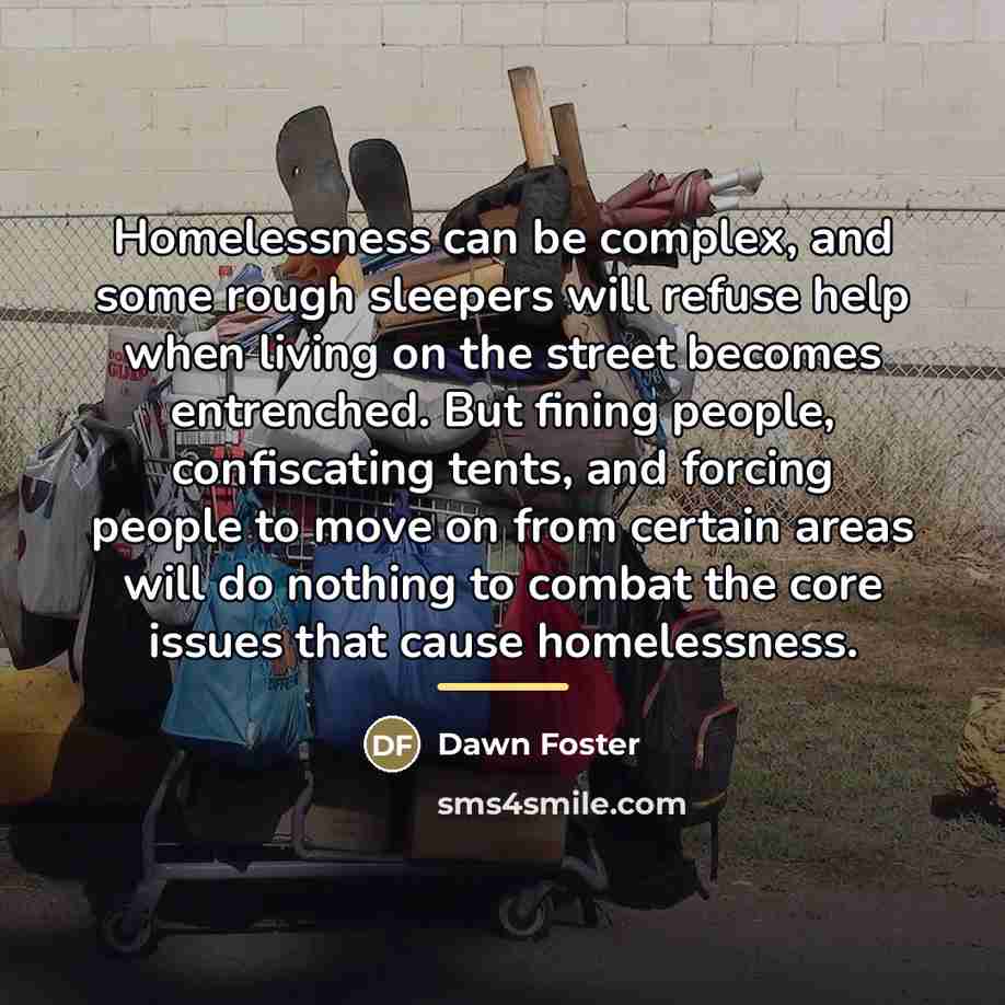 “Homelessness can be complex, and some rough sleepers will refuse…” quote by Dawn Foster