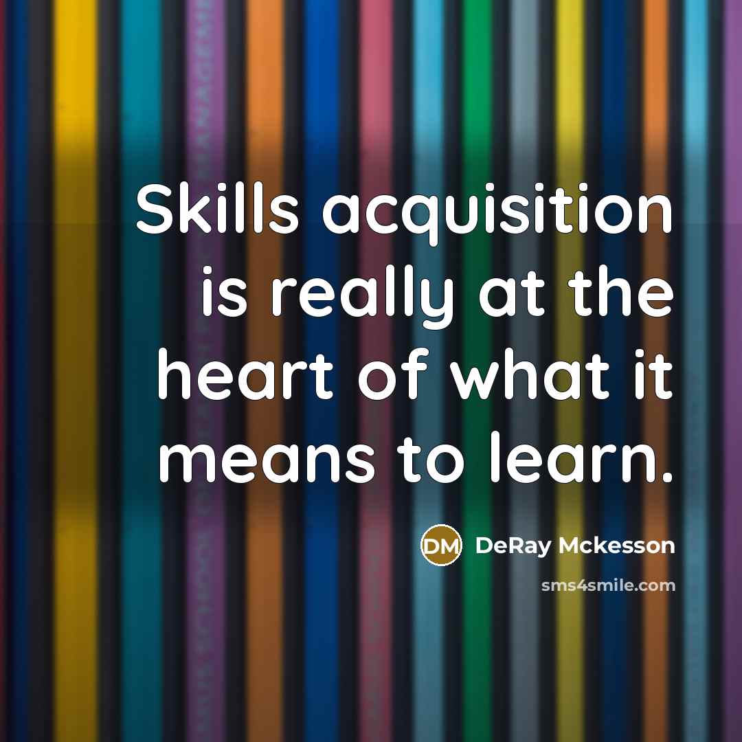 “Skills acquisition is really at the heart of what it…” quote by DeRay Mckesson