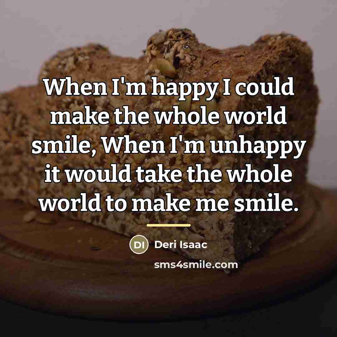“When I'm happy I could make the whole world smile,…” quote by Deri Isaac