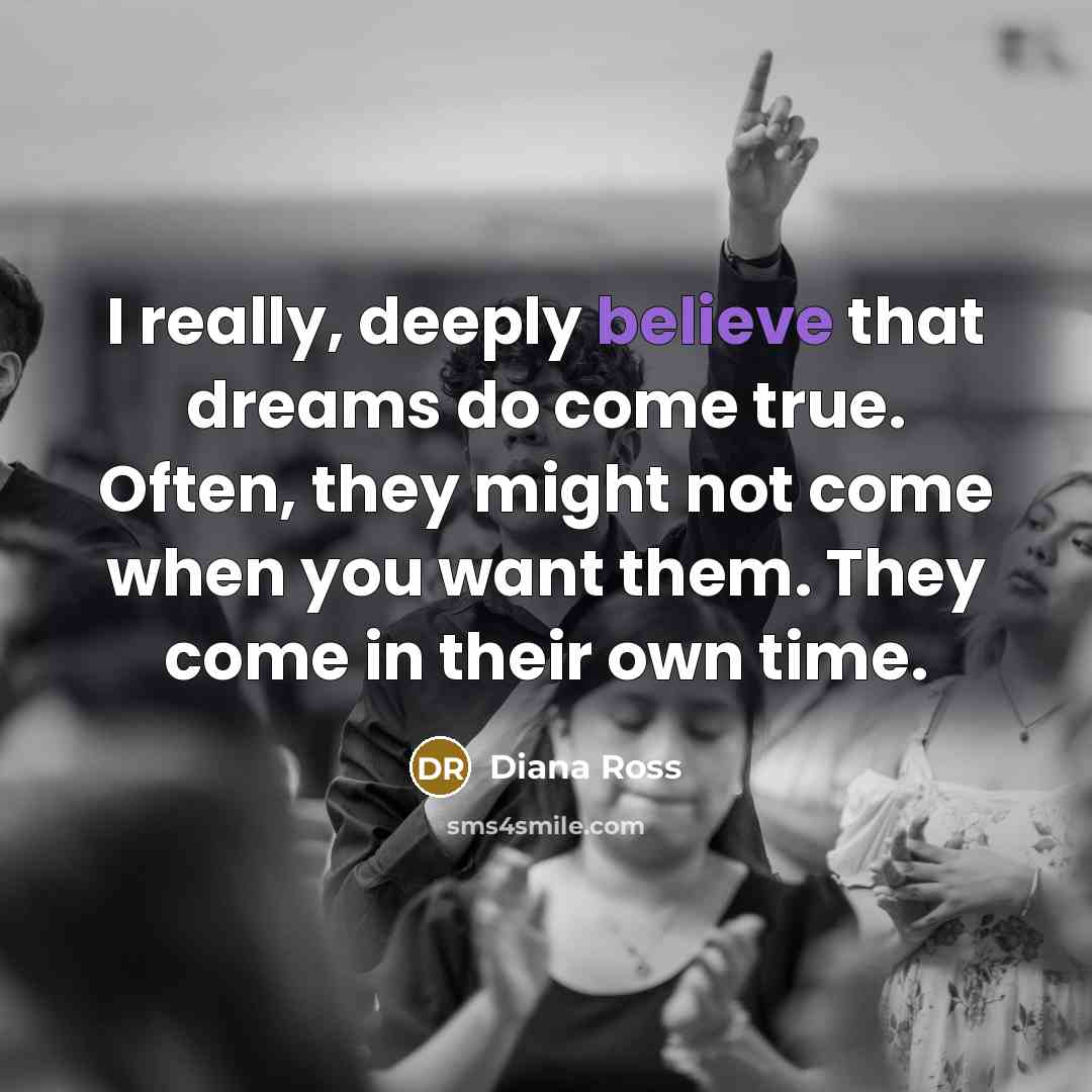 “I really, deeply believe that dreams do come true. Often,…” quote by Diana Ross