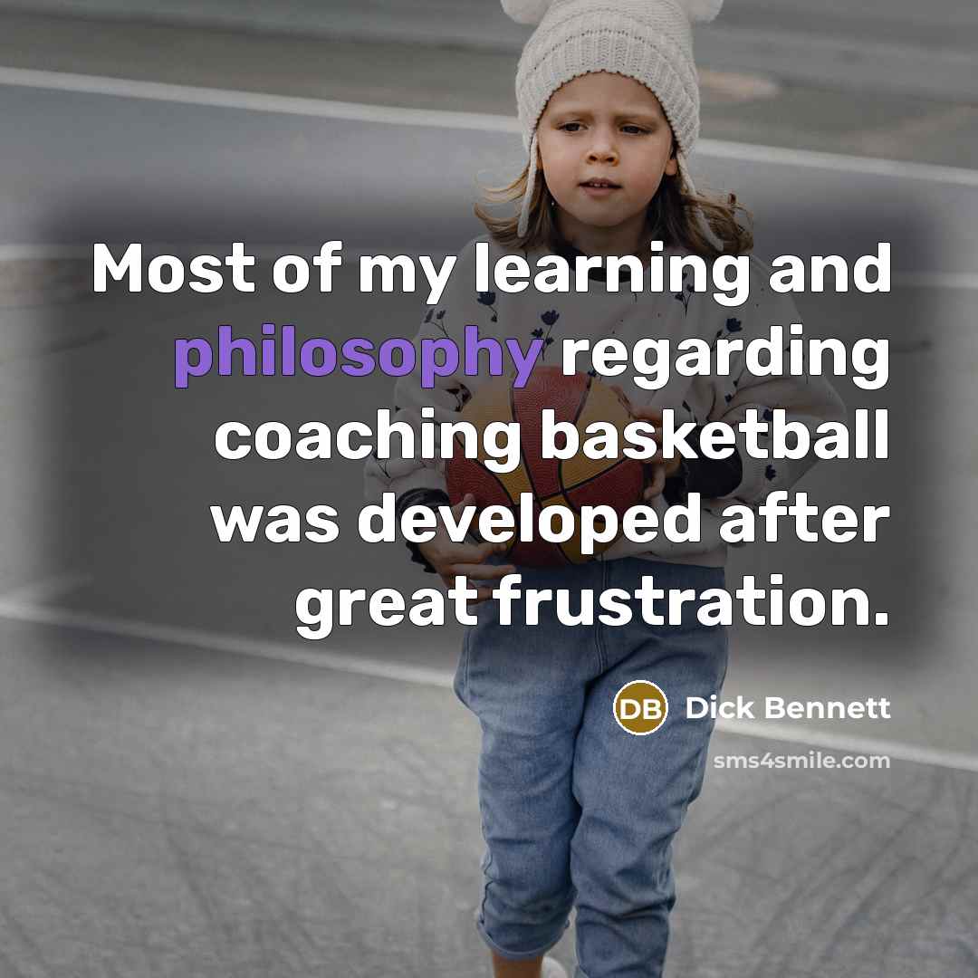 “Most of my learning and philosophy regarding coaching basketball was…” quote by Dick Bennett