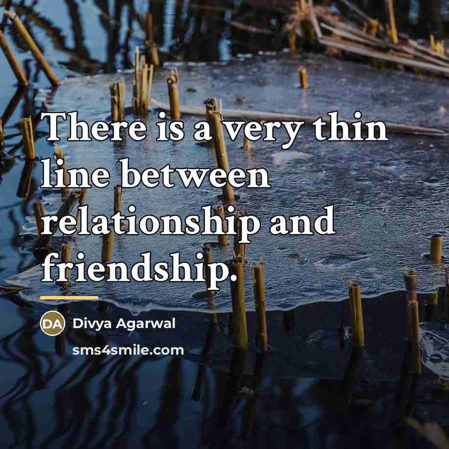 “There is a very thin line between relationship and friendship.…” quote by Divya Agarwal