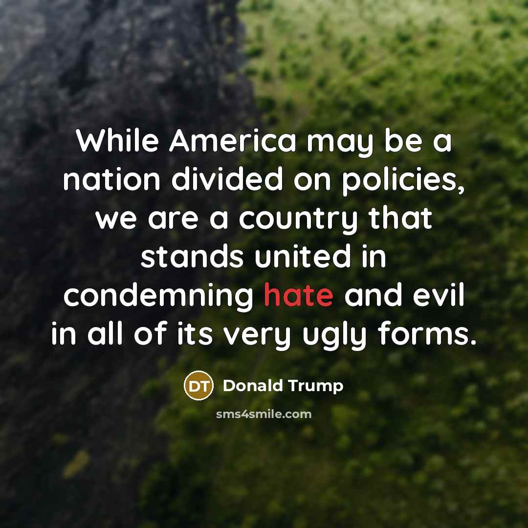 “While America may be a nation divided on policies, we…” quote by Donald Trump