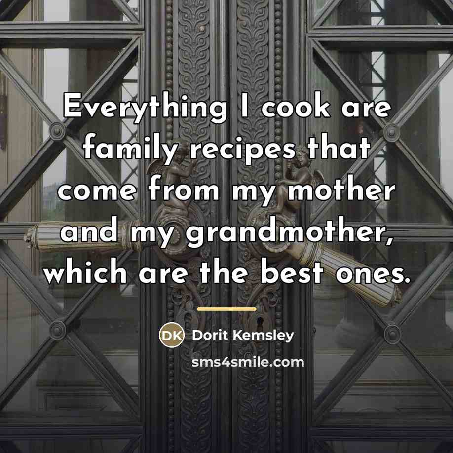 “Everything I cook are family recipes that come from my…” quote by Dorit Kemsley