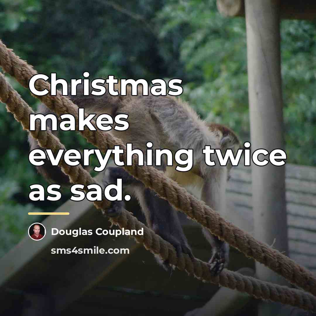 “Christmas makes everything twice as sad.…” quote by Douglas Coupland