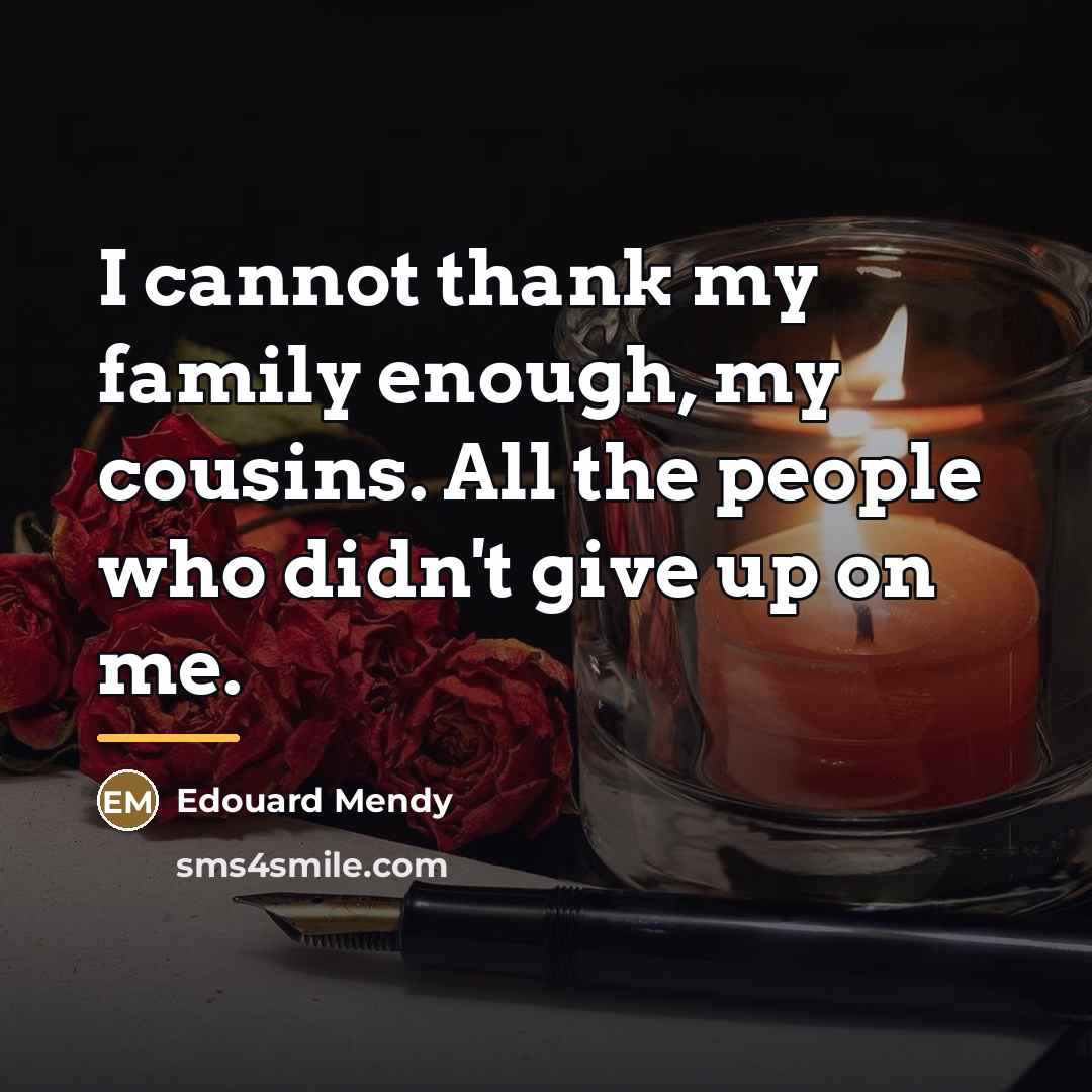 “I cannot thank my family enough, my cousins. All the…” quote by Edouard Mendy