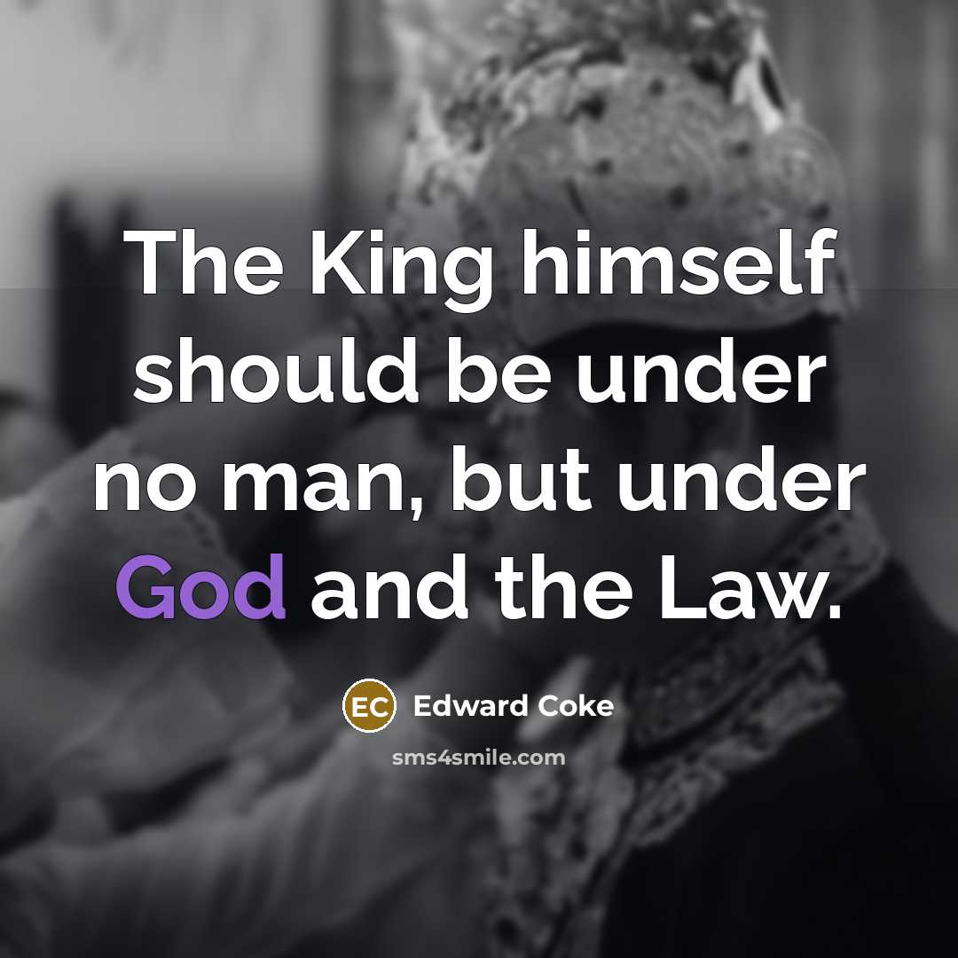 “The King himself should be under no man, but under…” quote by Edward Coke