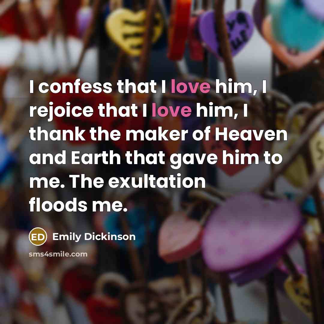 “I confess that I love him, I rejoice that I…” quote by Emily Dickinson