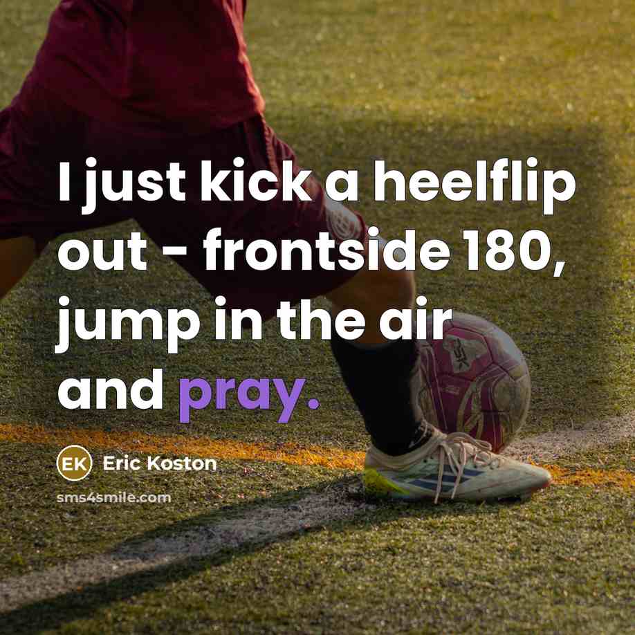 “I just kick a heelflip out - frontside 180, jump…” quote by Eric Koston