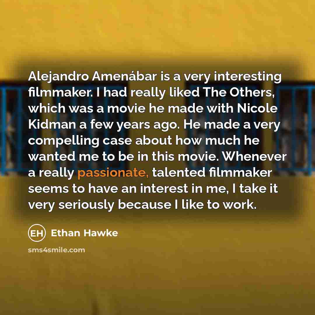 “Alejandro Amenábar is a very interesting filmmaker. I had really…” quote by Ethan Hawke