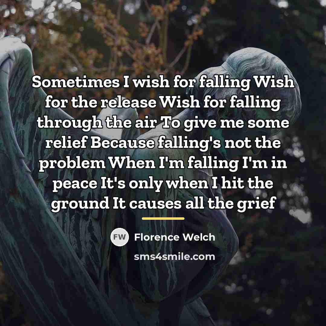 “Sometimes I wish for falling Wish for the release Wish…” quote by Florence Welch