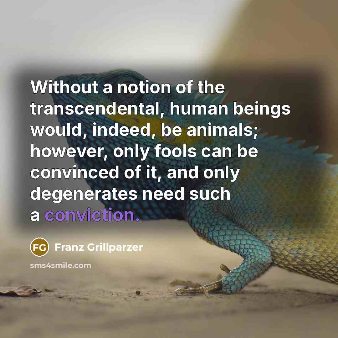 “Without a notion of the transcendental, human beings would, indeed,…” quote by Franz Grillparzer