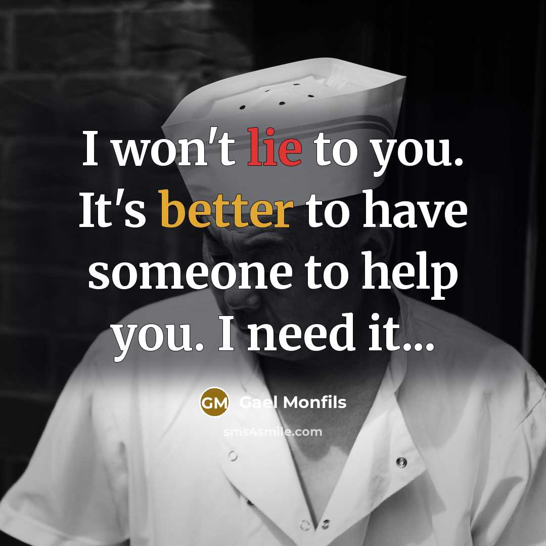 “I won't lie to you. It's better to have someone to help you. I need it...” quote by Gael Monfils