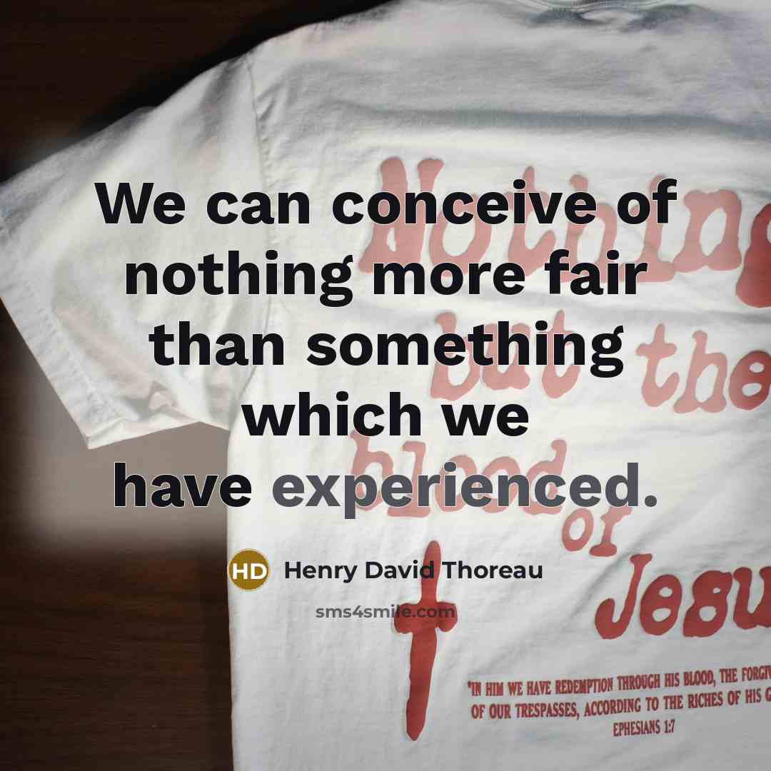 “We can conceive of nothing more fair than something which…” quote by Henry David Thoreau